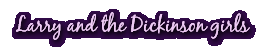 Larry and the Dickinson girls