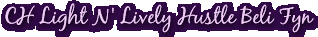 CH Light N' Lively Hustle Beli Fyn